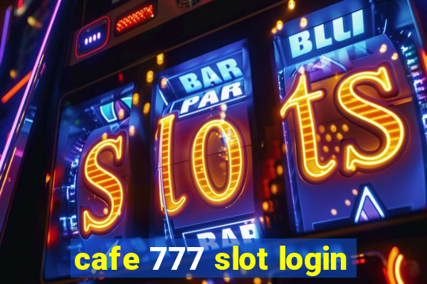 cafe 777 slot login