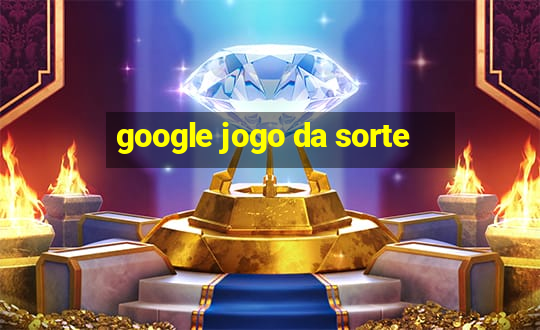 google jogo da sorte