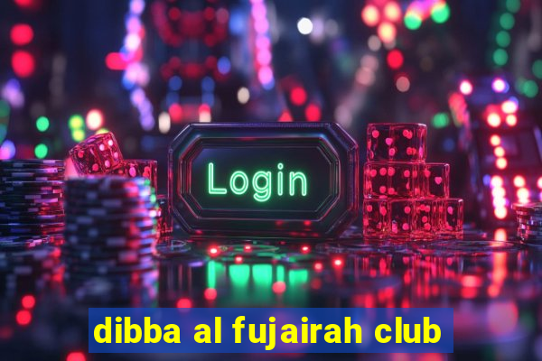 dibba al fujairah club