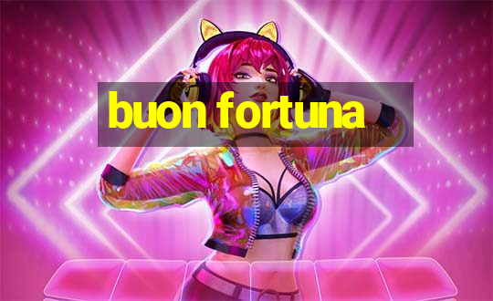 buon fortuna