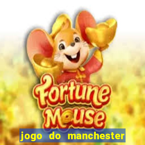 jogo do manchester united hoje ao vivo