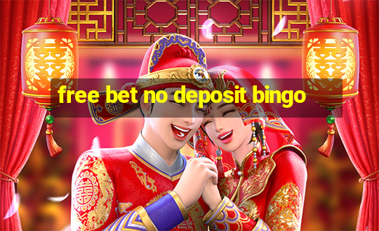 free bet no deposit bingo